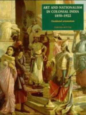 Art and nationalism in colonial India, 1850-1922 | Partha Mitter