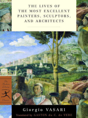 Lives of the Most Excellent Painters, Sculptors, and Architects | Giorgio Vasari