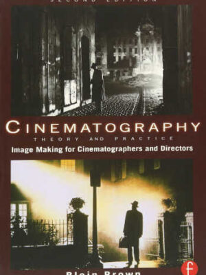 Cinematography Theory and Practice Imagemaking for Cinematographers and Directors Blain Brown